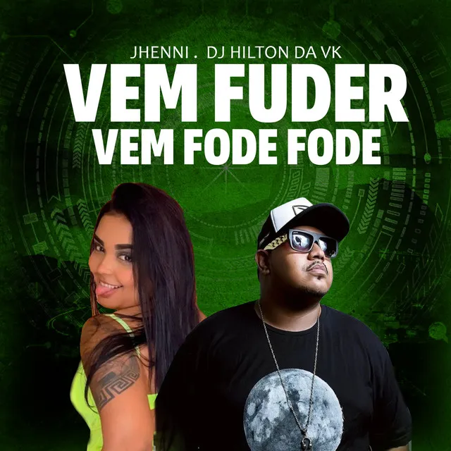 VEM FUDER VEM FODE FODE