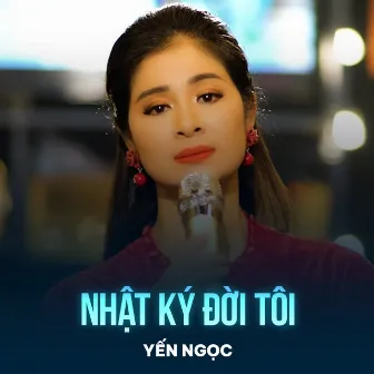 Nhật Ký Đời Tôi by Yến Ngọc