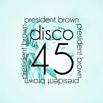 Disco 45 by President Brown