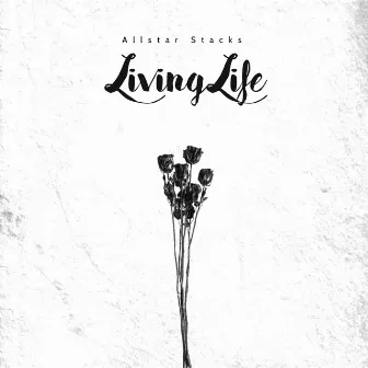 Living Life by Allstar Stacks