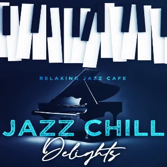 Jazz Chill Delights by Relaxing Jazz Cafe