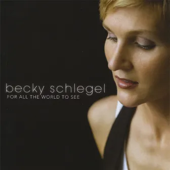 For All The World To See by Becky Schlegel