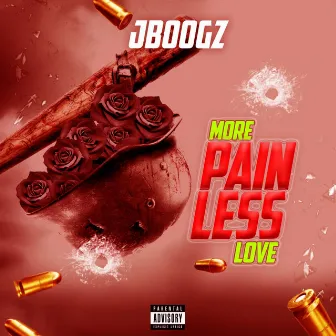 More Pain Less Love by Jboogz