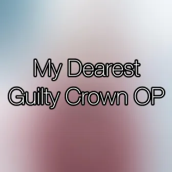 My Dearest (Guilty Crown OP) by Theishter