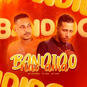 Bandido Não Ama by Mc Inho