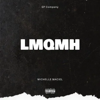 LMQMH by Michelle Maciel