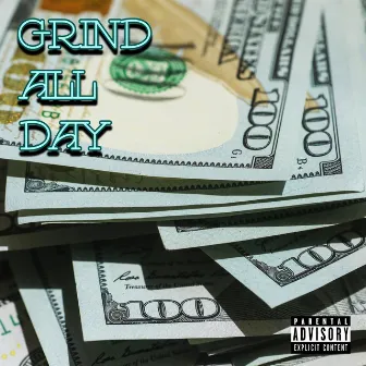 Grind All Day by JFKTHEPYLOT