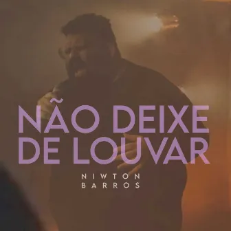 Não Deixe de Louvar by Niwton Barros