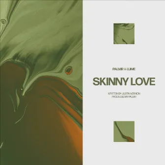 Skinny Love by PALMR