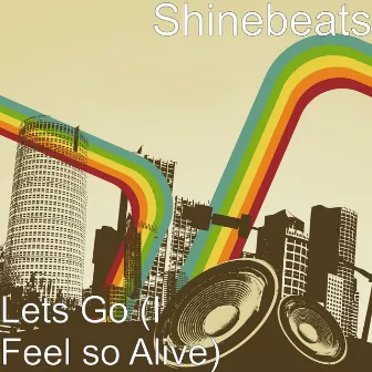 Lets Go (I Feel so Alive) by Shine Beats