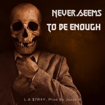 Never Seems To Be Enough by L.A $7r4y