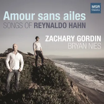 Amour sans ailes: Songs of Reynaldo Hahn by Zachary Gordin