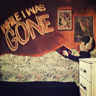 While I Was Gone by Xmies