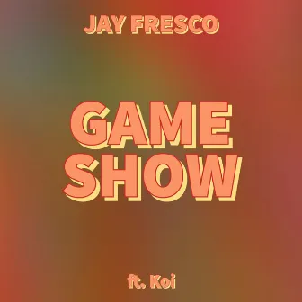 Game Show by JAY FRESCO