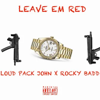 LEAVE EM RED by Loud Pack John