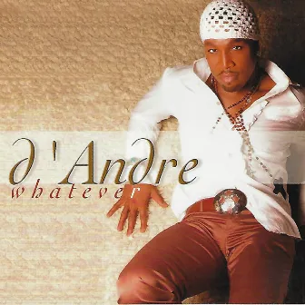 Whatever by D'Andre