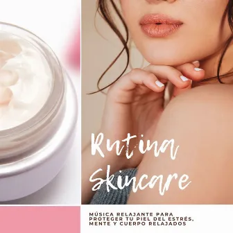 Rutina Skincare: Música Relajante para Proteger tu Piel del Estrés, Mente y Cuerpo Relajados by Spa Sangria