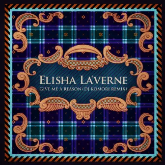 Give Me A Reason (DJ Komori Remix) by Elisha La'verne