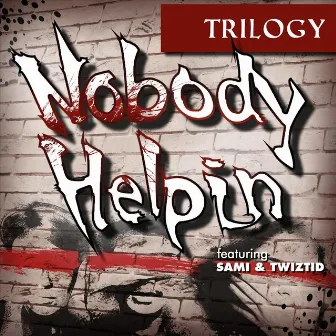 Nobody Helpin' (feat. Sami & Twiztid) by Trilogy