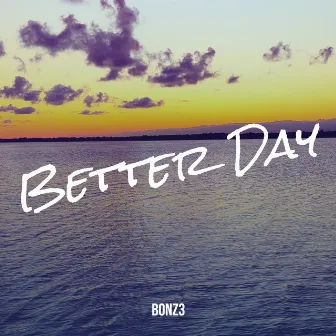 Better Day by Bonz3