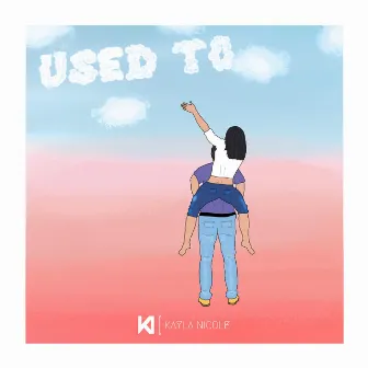 Used To by Kayla Nicole