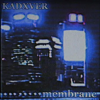 MEMBRANE by KADXVER