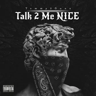 Talk 2 Me Nice by Tommy2gunz