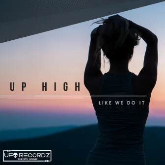 Like We Do It by Up High