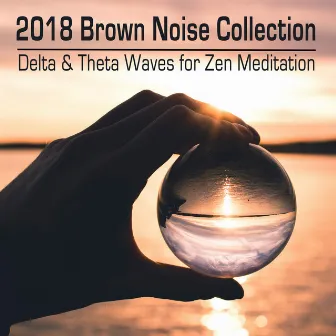 2018 Brown Noise Collection - Delta and Theta Waves for Meditation by Brown Noise for Babies