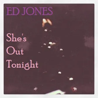 She's Out Tonight by Ed Jones