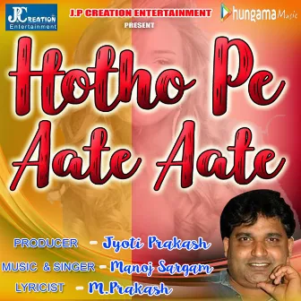 Hotho Pe Aate Aate by Manoj Sargam