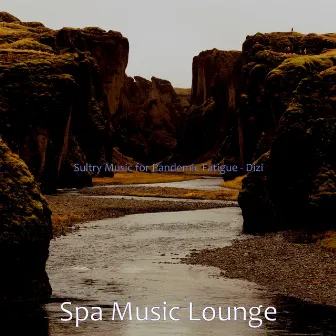 Sultry Music for Pandemic Fatigue - Dizi by Spa Music Lounge