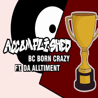 Accomplished by BC Born Crazy