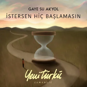 İstersen Hiç Başlamasın (Yeni Türkü Zamansız) by Gaye Su Akyol