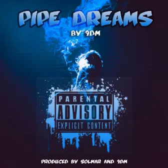 Pipe Dreams by 9DM