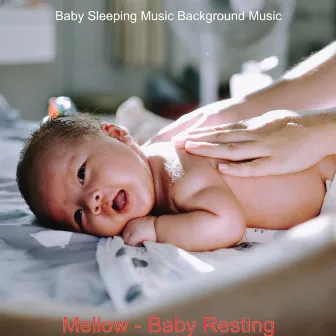 Mellow - Baby Resting by Baby Sleeping Music Background Music