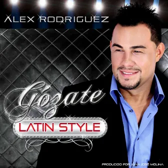 Gozate Latin Style by Alex Rodriguez