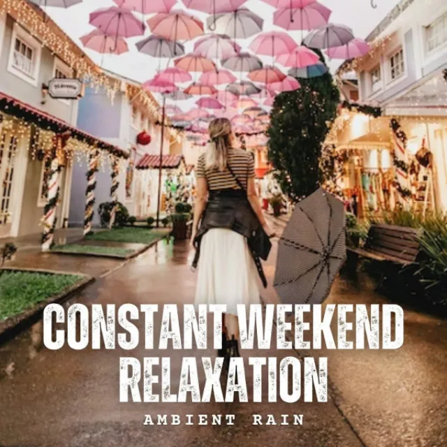 Ambient Rain: Constant Weekend Relaxation