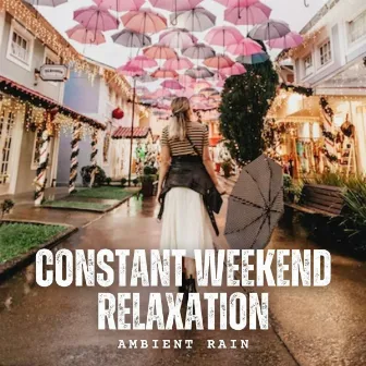 Ambient Rain: Constant Weekend Relaxation by cloudcity