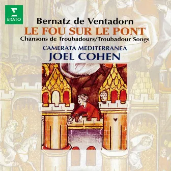 Bernatz de Ventadorn: Le fou sur le pont. Chansons de troubadours by Camerata Mediterranea