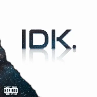 IDK. by De’Montrae