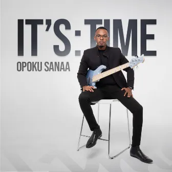 It's Time by Opoku Sanaa