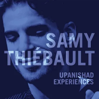 Upanishad Experiences by Samy Thiébault