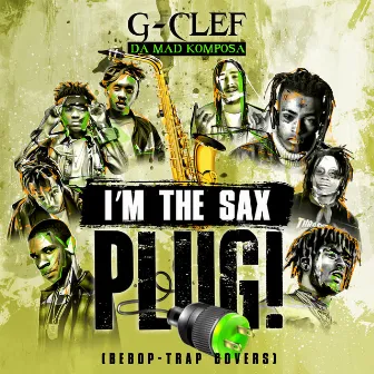 I'm the Sax Plug! by G-Clef Da Mad Komposa