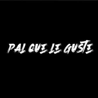 Pal Que Le Guste by Liam Dancehall