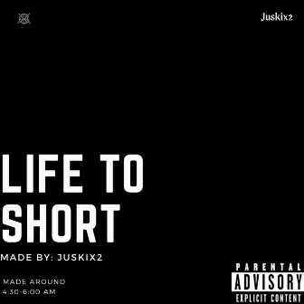 Life To Short by juskix2