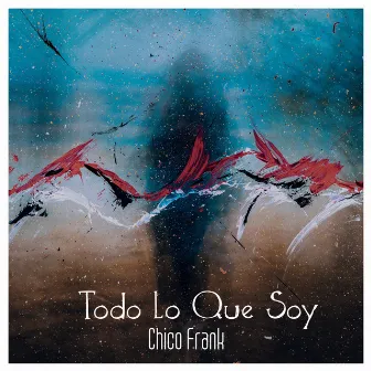 Todo lo Que Soy by Chico Frank