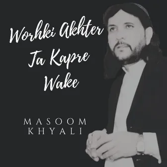 Worhki Akhter Ta Kapre Wake by Masoom Khyali