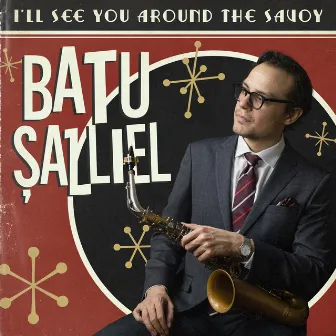 I'll See You Around the Savoy by Batu Şallıel