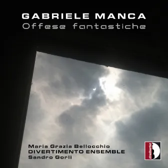 Gabriele Manca: Offese fantastiche by Maria Grazia Bellocchio